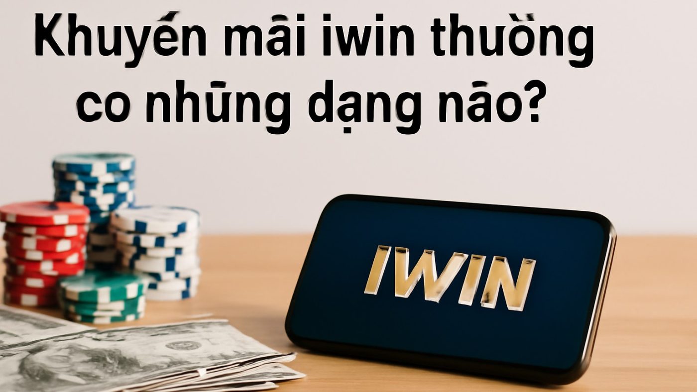 Khuyến mãi iwin thường có những dạng nào? Minh họa: Khuyến mãi iwin thường có những dạng nào?