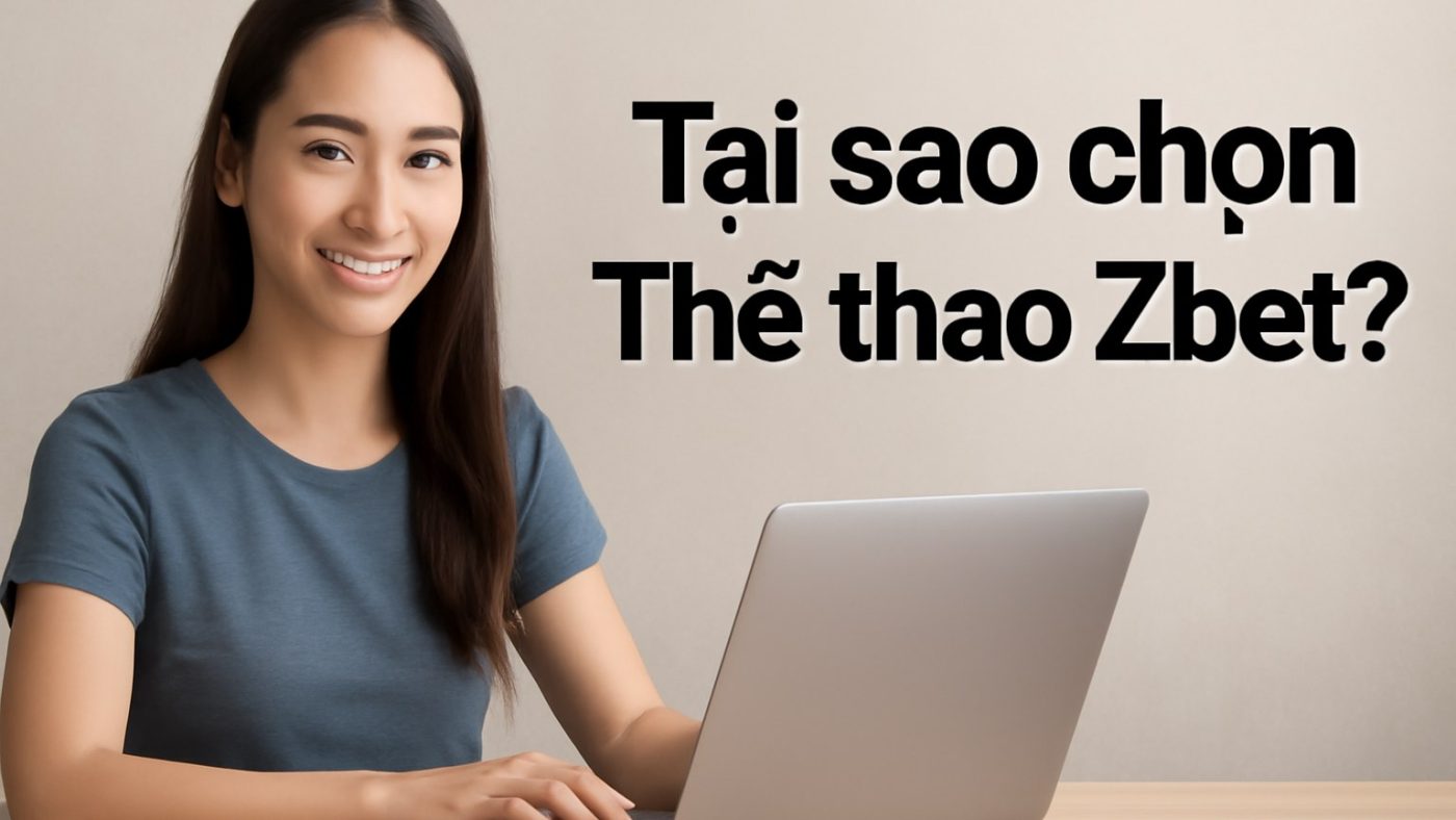 Tại sao chọn Thể thao Zbet? Minh họa: Tại sao chọn Thể thao Zbet?