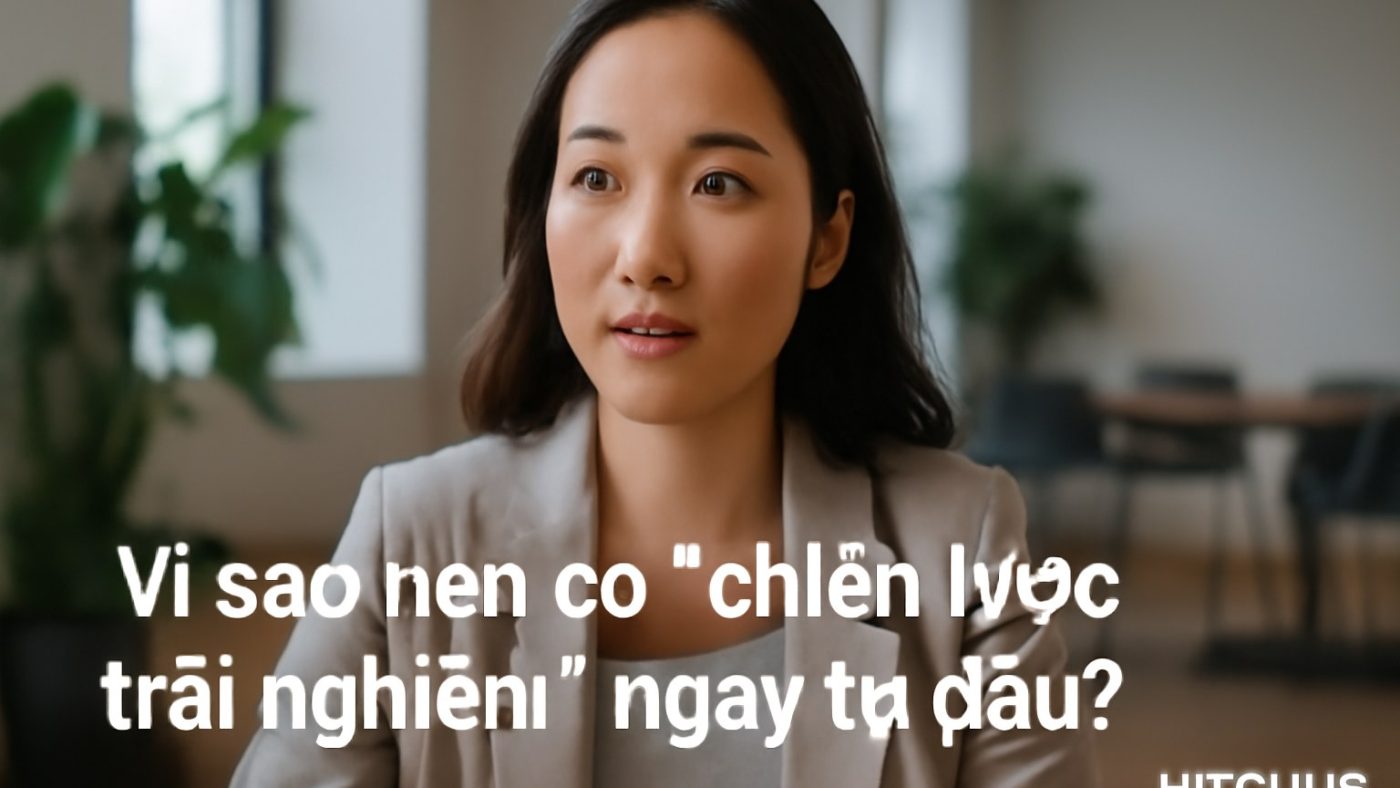 Minh họa: Vì sao nên có “chiến lược trải nghiệm” ngay từ đầu?