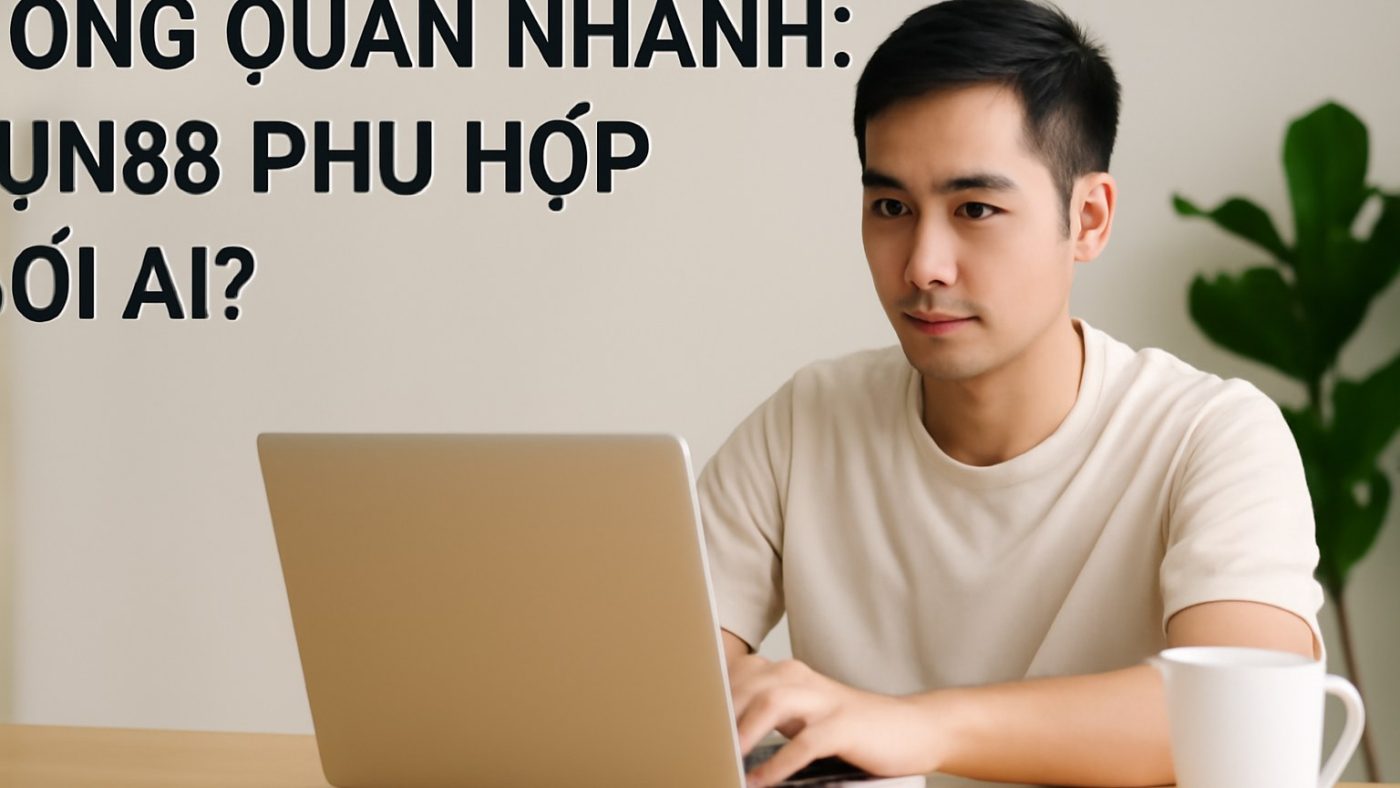 Minh họa: Tổng quan nhanh: Jun88 phù hợp với ai?